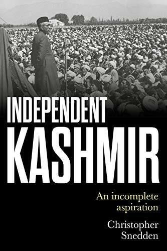 Independent Kashmir (An incomplete aspiration) by Christopher Snedden, 9781526156143