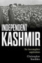 Independent Kashmir (An incomplete aspiration) by Christopher Snedden, 9781526156143