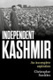 Independent Kashmir (An incomplete aspiration) by Christopher Snedden, 9781526156143