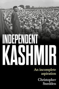 Independent Kashmir (An incomplete aspiration) by Christopher Snedden, 9781526156143