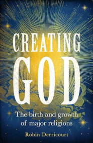 Creating God (The birth and growth of major religions) by Robin Derricourt, 9781526156174