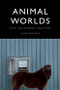 Animal Worlds (Film, Philosophy and Time) - 9781474446396 by Laura McMahon