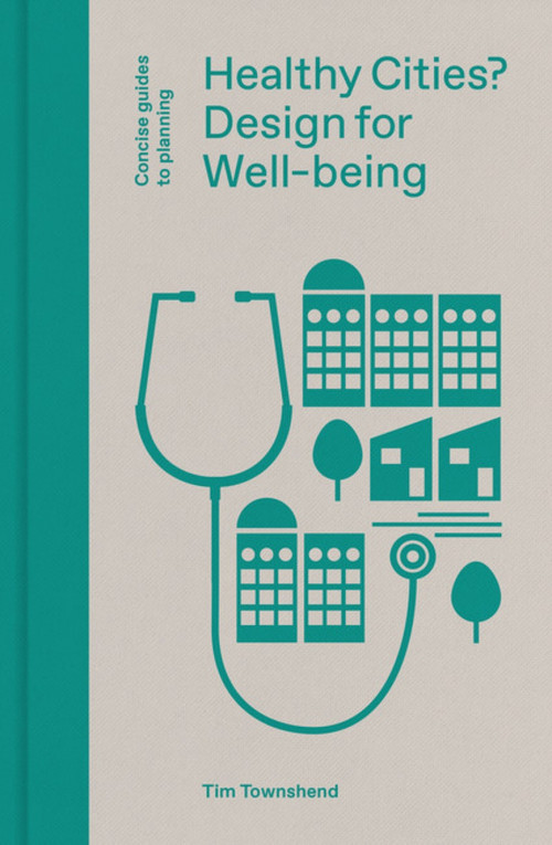 Healthy Cities? (Design for Well-being) by Tim Townshend, Tim Townshend, Tim Townshend, 9781848223301