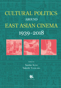 Cultural Politics around East Asian Cinema 1939-2018 - 9781920901462 by Noriko Sudo, Takeshi Tanikawa, 9781920901462