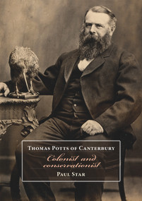 Thomas Potts of Canterbury (Colonist and conservationist) by Paul Star, 9781988592428