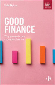 Good Finance (Why We Need a New Concept of Finance) by Vedat Akgiray, 9781529200003