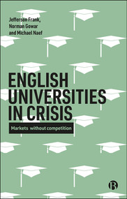 English Universities in Crisis (Markets without Competition) by Jefferson Frank, Norman Gowar, Michael Naef, 9781529202250