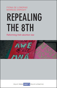 Repealing the 8th (Reforming Irish Abortion Law) by Fiona de Londras, Máiréad Enright, 9781447347514