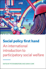Social Policy First Hand (An International Introduction to Participatory Social Welfare) by Ruth Lister, Diane Richardson, Alison Faulkner, Mo Stewart, Charlotte Williams, Helen Casey, Sarah Yiannoullou, Sue Sanders, Gary Bourlet, Kaliya Franklin, Michael Harris, George Julian, Nicky Lambert, Barbara Fawcett, Clenton Farquharson, Michael Lavalette, Joe Greener, Suzy Croft, Iain Ferguson, Jennie Fleming, Marianne Grbin, Tessa Morgan, Peter James Simpson, Sarina Pearson, Shuchi Kothari, Stella Black, Tess Moeke-Maxwell, Merryn Gott, Lisa Williams, Sarah Lonbay, Deirdre O'Connor, Michelle Daley, Lucy Costa, Mary Wickenden, Nicola Yeates, Diana Rose, Shae Kermit, Stefan Zwickl, Suzanne Simpson, Lawrence Mitting, Adam Johnson, Kathy Boxall, Colin Clark, Navin Kikabhai, Tara Flood, Jane Young, Emily Roberts, Louca-Mai Brady, Colin Cameron, Margaret Alston, Sweta Rajan-Rankin, Peter Taylor-Gooby, Danny Dorling, Peter Beresford, Sarah Carr, 9781447332367