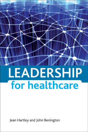 Leadership for healthcare by Jean Hartley, John Benington, 9781847424860
