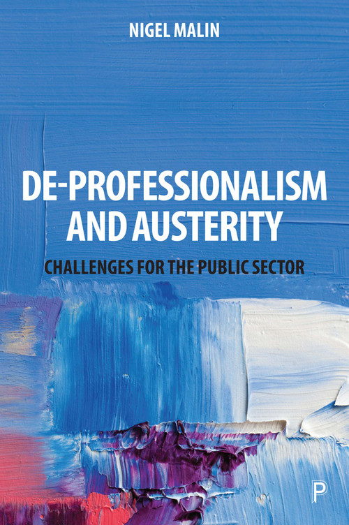 De-Professionalism and Austerity (Challenges for the Public Sector) by Nigel Malin, 9781447350187