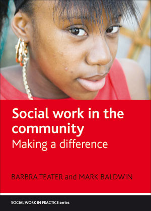 Social Work in the Community (Making a Difference) by Barbra Teater, Mark Baldwin, 9781847424846
