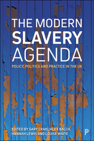 The Modern Slavery Agenda (Policy, Politics and Practice) - 9781447346807 by Colleen Theron, Patrick Burland, Kate Roberts, Chloe Setter, Vicky Brotherton, Ruth Van Dyke, Aidan McQuade, Gary Craig, Alex Balch, Hannah Lewis, Louise Waite, 9781447346807