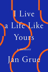 I Live a Life Like Yours (A Memoir) by Jan Grue, B. L. Crook, 9780374600785