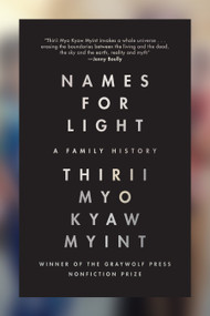 Names for Light (A Family History) by Thirii Myo Kyaw Myint, 9781644450611
