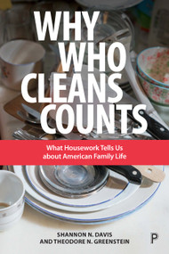 Why Who Cleans Counts (What Housework Tells Us about American Family Life) - 9781447336754 by Shannon N Davis, Theodore N Greenstein, 9781447336754