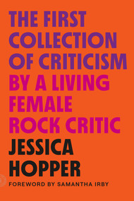 The First Collection of Criticism by a Living Female Rock Critic (Revised and Expanded Edition) - 9780374538996 by Jessica Hopper, Samantha Irby, 9780374538996