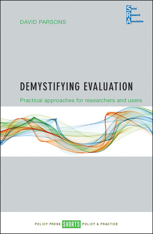 Demystifying Evaluation (Practical Approaches for Researchers and Users) by David Parsons, 9781447333906