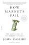How Markets Fail (The Rise and Fall of Free Market Economics) by John Cassidy, 9781250781284