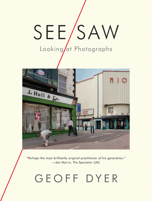 See/Saw (Looking at Photographs) by Geoff Dyer, 9781644450444
