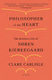 Philosopher of the Heart (The Restless Life of Søren Kierkegaard) - 9781250798428 by Clare Carlisle, 9781250798428