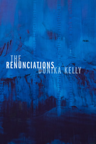 The Renunciations (Poems) by Donika Kelly, 9781644450536