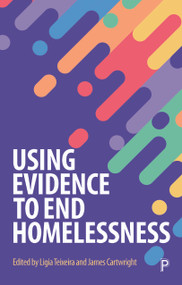 Using Evidence to End Homelessness by Julia Unwin, David Gough, Howard White, Jo Bibby, Louise Marshall, Emma Taylor-Collins, Jonathan Breckon, Dan Treglia, Suzanne Fitzpatrick, Dennis Culhane, Neil Coyle, Campbell Robb, Olly Grender, Danny Dorling, Jon Sparkes, Lígia Teixeira, James Cartwright, 9781447352860