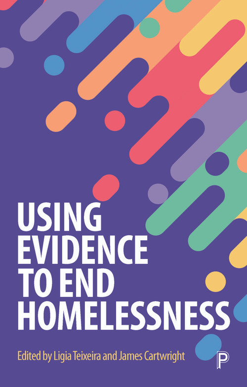 Using Evidence to End Homelessness by Julia Unwin, David Gough, Howard White, Jo Bibby, Louise Marshall, Emma Taylor-Collins, Jonathan Breckon, Dan Treglia, Suzanne Fitzpatrick, Dennis Culhane, Neil Coyle, Campbell Robb, Olly Grender, Danny Dorling, Jon Sparkes, Lígia Teixeira, James Cartwright, 9781447352860