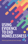 Using Evidence to End Homelessness by Julia Unwin, David Gough, Howard White, Jo Bibby, Louise Marshall, Emma Taylor-Collins, Jonathan Breckon, Dan Treglia, Suzanne Fitzpatrick, Dennis Culhane, Neil Coyle, Campbell Robb, Olly Grender, Danny Dorling, Jon Sparkes, Lígia Teixeira, James Cartwright, 9781447352860