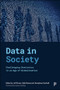 Data in Society (Challenging Statistics in an Age of Globalisation) by Jim Ridgway, Ron Johnston, Liliana Bounegru, Jonathan Gray, Amy Sippitt, Spencer Hedger, Sinclair Sutherland, James Nicholson, Charlotte Brookfield, Luke Sloan, Malcolm Williams, Keiko Yasukawa, James Goodman, Nour Dados, Kate Bloor, Ludi Simpson, Neil Duncan-Jordan, Jay Ginn, Richard Cookson, Tim Doran, Roy Carr-Hill, David Walker, Prem Sikka, Rebecca Boden, Paul Bivand, Stewart Lansley, Christopher Deeming, Steve Fothergill, Christina Beatty, David Byrne, David Rhind, Richard Murphy, Alessio D'Angelo, Eleonore Kofman, Brad K Blitz, Roy Carr-Hill, Adrian  Tear, Gary Hearne, Ifan Shepherd, Ruth Gilbert, Harvey Goldstein, Kevin  McConway, Jeff Evans, Sally Ruane, Humphrey Southall, 9781447348221