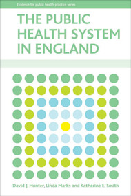 The public health system in England by David J. Hunter, Linda Marks, Katherine Smith, 9781847424624