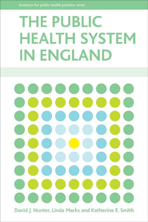 The public health system in England by David J. Hunter, Linda Marks, Katherine Smith, 9781847424624