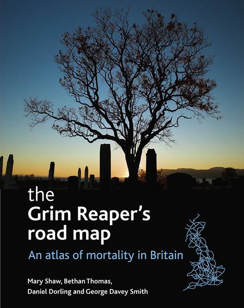 The Grim Reaper's road map (An atlas of mortality in Britain) by Mary Shaw, Bethan Thomas, George Davey Smith, Daniel Dorling, 9781861348234
