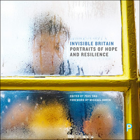 Invisible Britain (Portraits of Hope and Resilience) by Paul Sng, 9781447344117