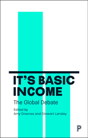 It's Basic Income (The Global Debate) by Elizabeth Rhodes, Otto Lehto, Soumya Kapoor, Anke Hassel, Edward Whitfield, Uffe Elbæk, Jonathan Reynolds, Caroline Lucas, Roope Mokka, Karl Widerquist, Chris Oestereich, Marcus Brancaglione, Bruna Augusto, Alexander De Roo, Jenna van Draanen, Roderick Benns, Howard Reed, Stewart Lansley, Andrew Harrop, Matt Zwolinski, Annie Miller, Sarath Davala, Lousie Haagh, Malcolm Torry, Philippe Van Parijs, Peter Beresford, Ian Gough, Francine Mestrum, Caroline Lucas, Brenton Caffin, Katariina Rantanen, Ruth Lister, Vanessa Olorenshaw, Ursula Barry, Toby Deller, Brian Eno, Eduardo Rodriguez Montemayor, Amy Downes, Stewart Lansley, 9781447343905