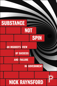 Substance Not Spin (An Insider's View of Success and Failure in Government) by Nick Raynsford, 9781447331926