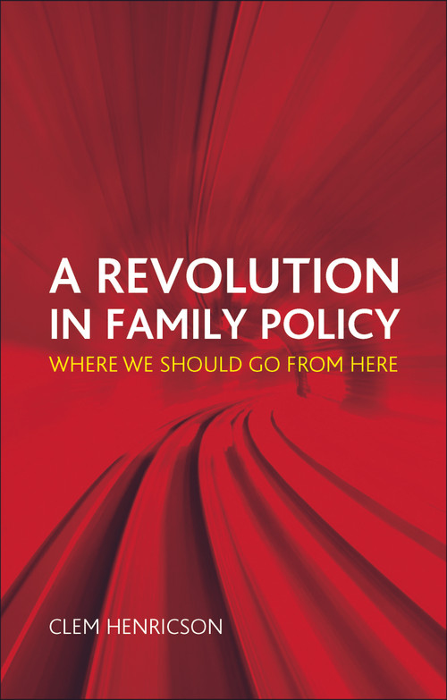 A Revolution in Family Policy (Where We Should Go from Here) - 9781447300533 by Clem Henricson, 9781447300533