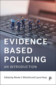 Evidence Based Policing (An Introduction) by Natalie Todak, Emma Antrobus, Lorraine Mazerolle, Tom Cockroft, Craig Bennell, Brittany Blaskovits, Alex Murray, Martin Andresen, Adam Vaughan, Lorelei Hine, Peter  Martin, Sarah Bennett, Peter Neyroud, Ian Dr Hesketh, Emma Williams, Barak Ariel, Hina  Kalyal, Craig Bennell, Seth Stoughton, Riley Tucker, Anthony  Braga, Lawrence Sherman, Renée J. Mitchell, Laura  Huey, 9781447339755