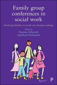 Family Group Conferences in Social Work (Involving Families in Social Care Decision Making) by Andrew Papworth, Iyabo Fatimilehin, Tim Fisher, Dave Norton, Jonny Cohen, Monique Anderson, Michaela Rogers, Bernie Jackson, Nick Frost, Marilyn Taylor, Deanna Edwards, Kate Parkinson, 9781447335825