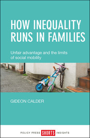 How Inequality Runs in Families (Unfair Advantage and the Limits of Social Mobility) by Gideon Calder, 9781447331537
