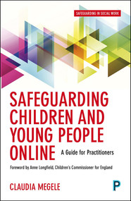 Safeguarding Children and Young People Online (A Guide for Practitioners) by Claudia Megele, 9781447331827