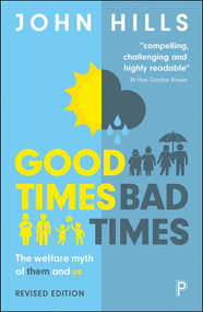 Good Times, Bad Times (The Welfare Myth of Them and Us) by John Hills, 9781447336471