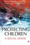 Protecting Children (A Social Model) - 9781447332756 by Brid Featherstone, Anna Gupta, Kate Morris, Susan White, 9781447332756
