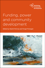 Funding, Power and Community Development by Sarasij  Majumder, Debarati  Sen, Çetin Gürer, Ulrike Flader, Rita Thapa, Japhet Maingu Makongo, Lin Bender, Robyn Mayes, Niamh Goggin, Brendan Murtagh, Mariya Ivancheva, Agnes Gagyi, Natascha  Mueller-Hirth, Erica Kohl-Arenas, Niamh McCrea, Fergal Finnegan, 9781447336174