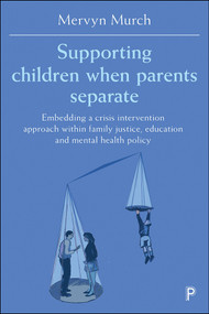 Supporting Children when Parents Separate (Embedding a Crisis Intervention Approach within Family Justice, Education and Mental Health Policy) by Mervyn Murch, 9781447345961