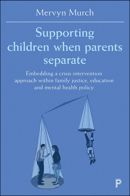Supporting Children when Parents Separate (Embedding a Crisis Intervention Approach within Family Justice, Education and Mental Health Policy) by Mervyn Murch, 9781447345961