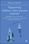 Supporting Children when Parents Separate (Embedding a Crisis Intervention Approach within Family Justice, Education and Mental Health Policy) by Mervyn Murch, 9781447345961