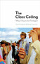 The Class Ceiling (Why it Pays to be Privileged) by Sam Friedman, Daniel Laurison, 9781447336068