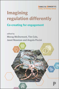 Imagining Regulation Differently (Co-creating for Engagement) by Annie Oliver, David Frayne, Penny Evans, Makala Cheung, Ari Cantwell, Greg Leo Bond, Jenny Barke, Janet Newman, Bronwen Morgan, Eva Elliott, Gareth Thomas, Gabrielle Ivinson, Emma Renold, Nathan Evans, Debbie Watson, Kitty Webster, Naomi Millner, Helen Thomas-Hughes, Helen Manchester, Therese O' Toole, Sue Cohen, Martin Innes, Marilyn Howard, Morag McDermont, Tim Cole, Janet Newman, Angela Piccini, 9781447348023