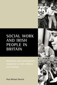 Social work and Irish people in Britain (Historical and contemporary responses to Irish children and families) by Paul Michael Garrett, 9781861344113